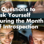 5 Questions to Ask Yourself During the Month of Introspection