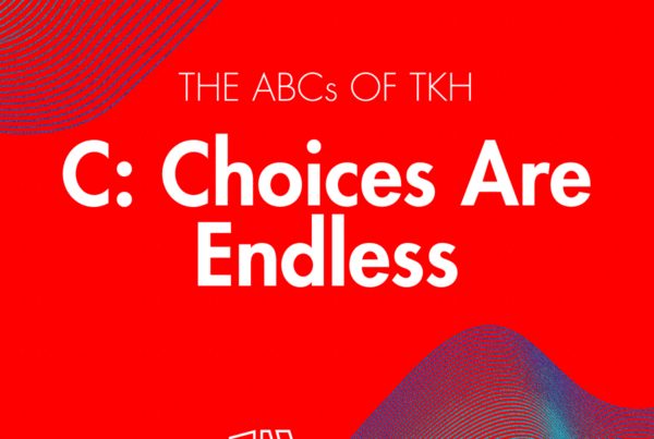 The ABCs of TKH  C: Choices Are Endless